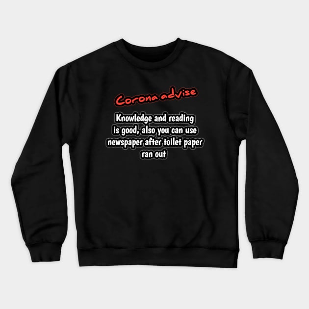 Corona advise, knowledge and reading are good, also you can use newspaper after toilet paper ran out Crewneck Sweatshirt by Ehabezzat